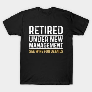 Retired Under New Management See Wife For Details T-Shirt